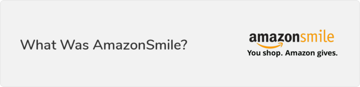 In this section, you’ll learn what AmazonSmile was before it was discontinued.