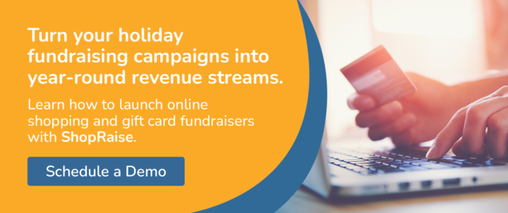 Turn your holiday fundraising campaigns into year-round revenue streams with ShopRaise. Schedule a Demo.