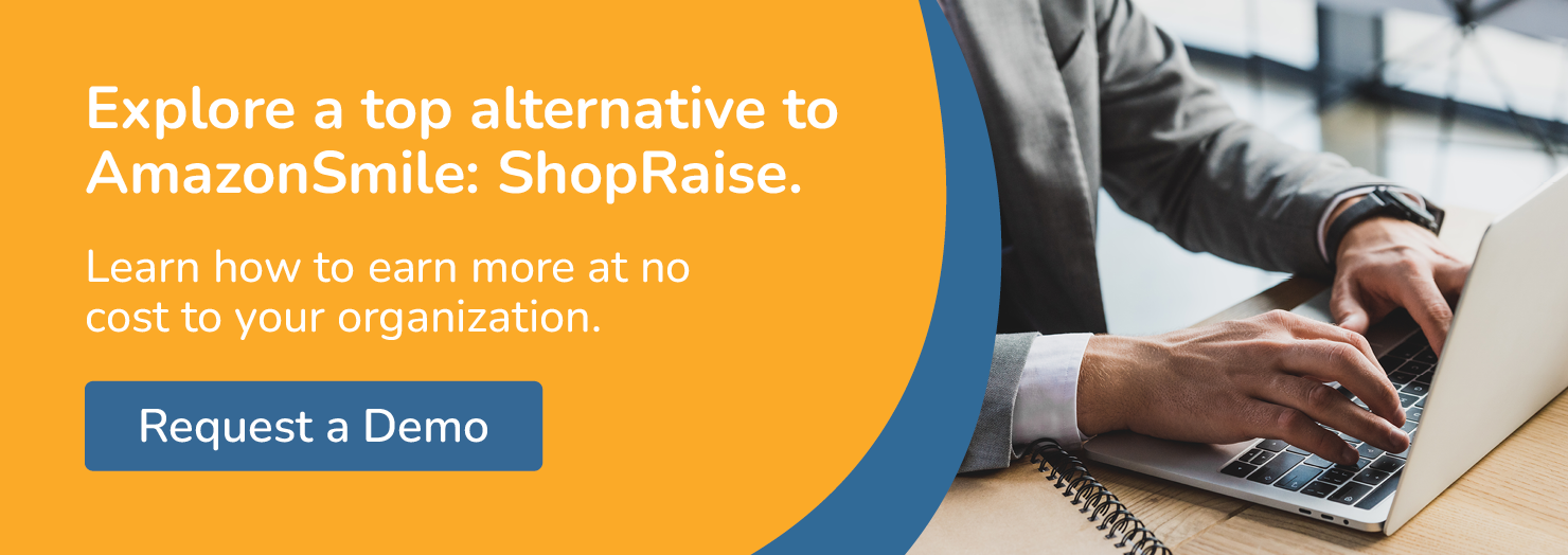 Explore a top alternative to AmazonSmile: ShopRaise. Learn how to earn more for free. Request a demo.