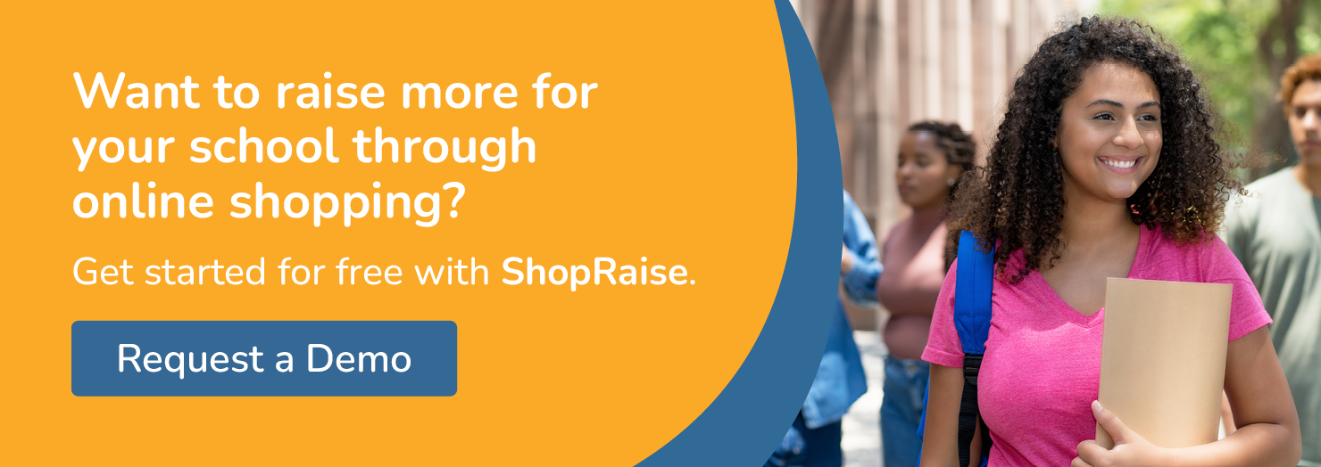 Want to raise more for your school through online shopping? Get started for free with ShopRaise. Request a demo.