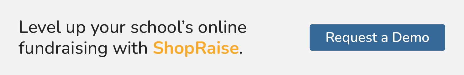 Level up your school’s online fundraising with ShopRaise. Request a Demo.