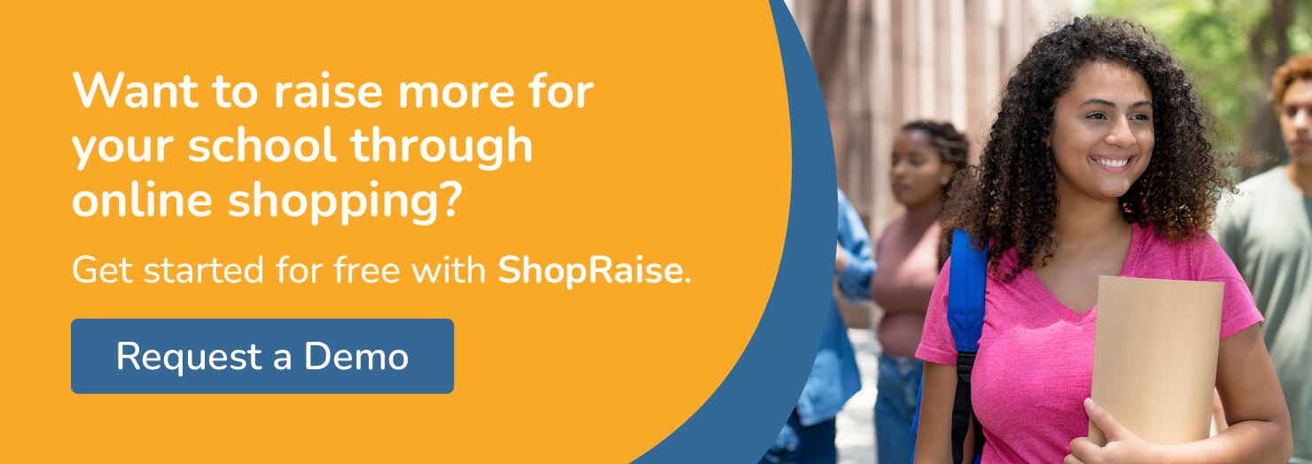 Want to raise more for your school through online shopping? Get started for free with ShopRaise. Request a Demo.